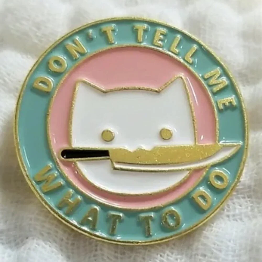 3 for $15/ 5 for $20 Pin- Dont Tell Me What To Do Cat